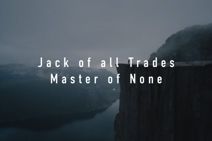 Jack of all trades master of none