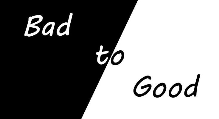 bad to good